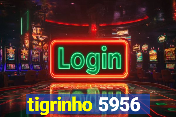 tigrinho 5956